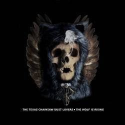 The Texas Chainsaw Dust Lovers : The Wolf Is Rising